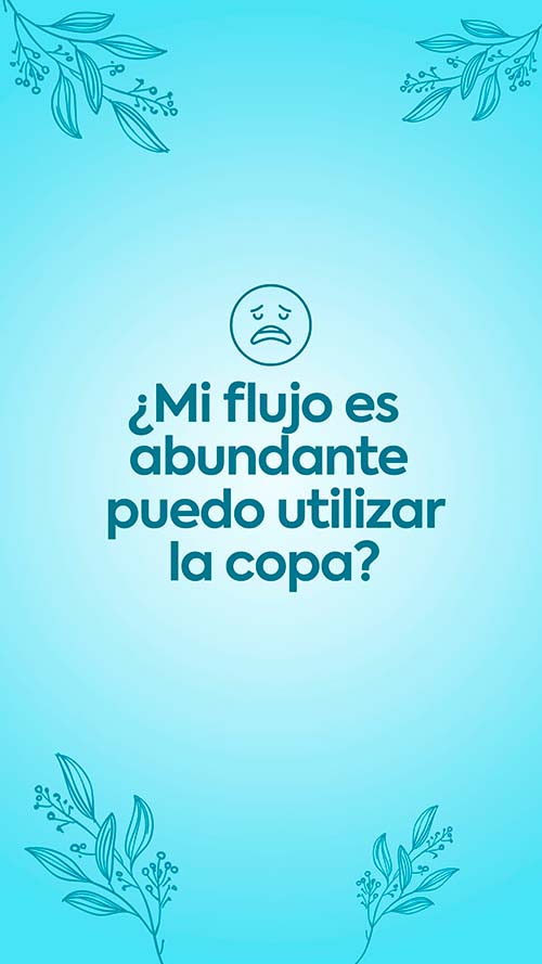 ¿mi flujo es abundante, puedo utilizar la copa?